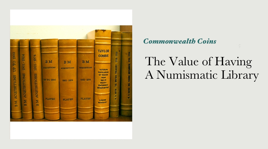 The Value of Having A Numismatic Library