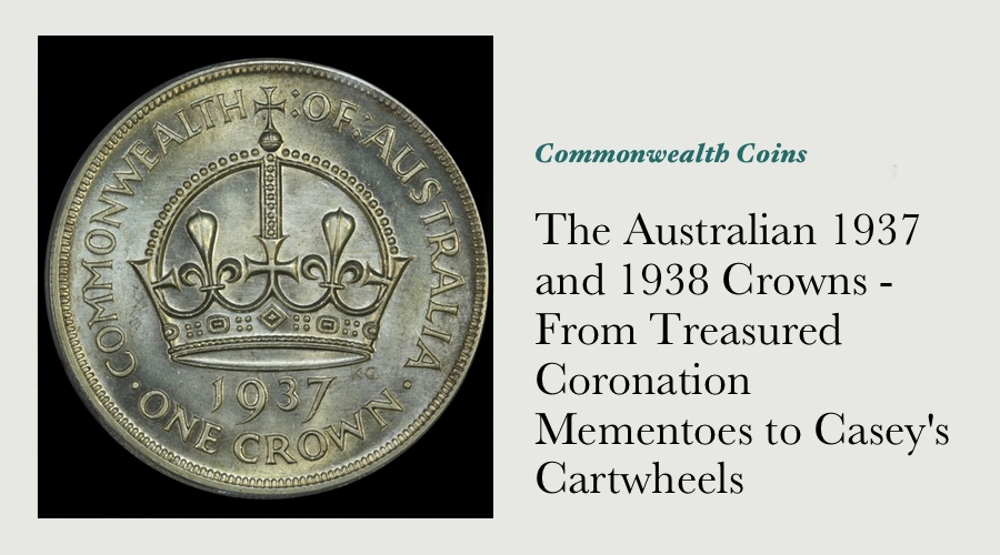 The Australian 1937 and 1938 Crowns - From Treasured Coronation Mementoes to Casey's Cartwheels