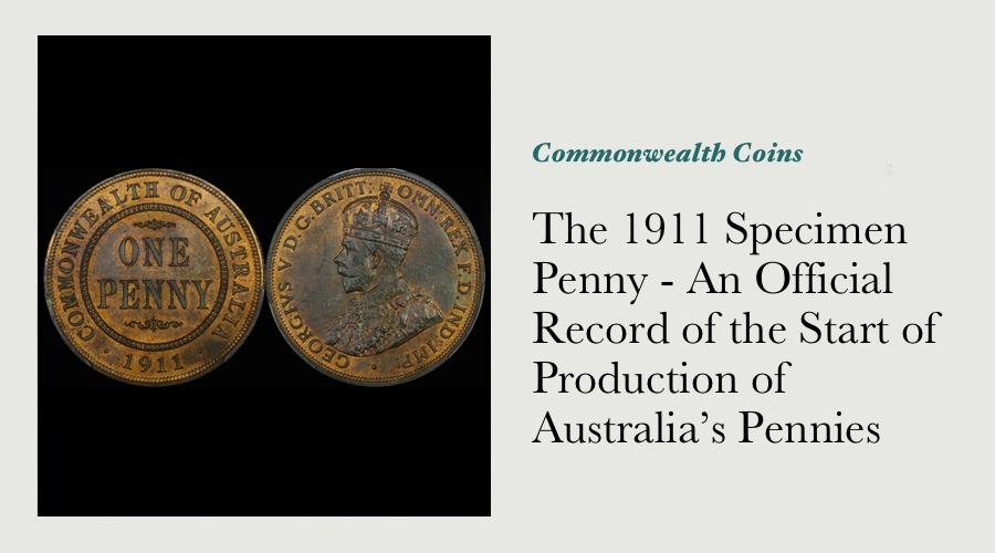 The 1911 Specimen Penny - An Official Record of the Start of Production of Australia’s Pennies
