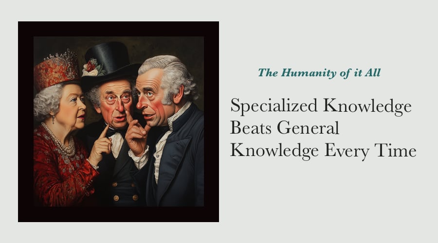 Specialized Knowledge Beats General Knowledge Every Time