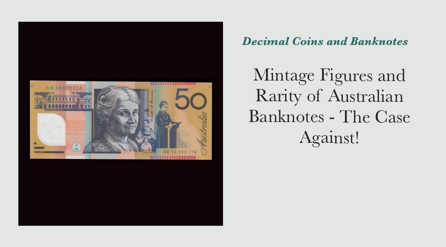 Mintage Figures and Rarity of Australian Banknotes - The Case Against!